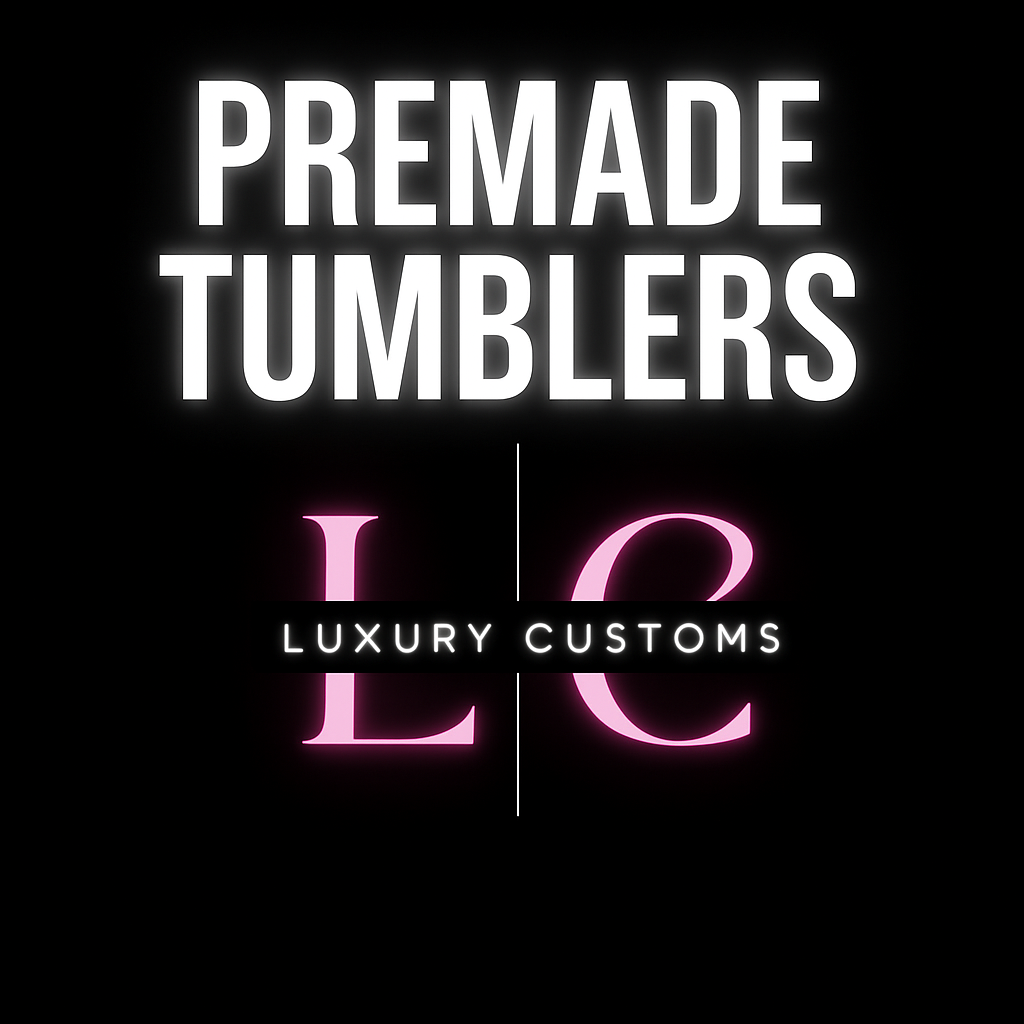 Premade Tumblers